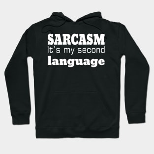 Sarcasm It's Is My Second Language Hoodie